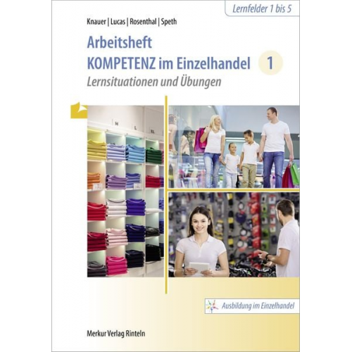 Sabine Knauer Karsten Lucas Tatjana Rosenthal Hermann Speth - Kompetenz im Einzelhandel 1. Arbeitsheft