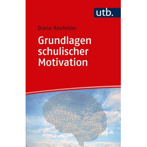 Diana Raufelder - Grundlagen schulischer Motivation