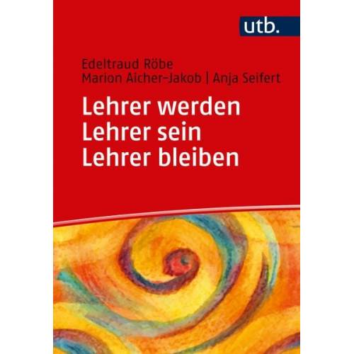 Edeltraud Röbe Marion Aicher-Jakob Anja Seifert - Lehrer werden - Lehrer sein - Lehrer bleiben