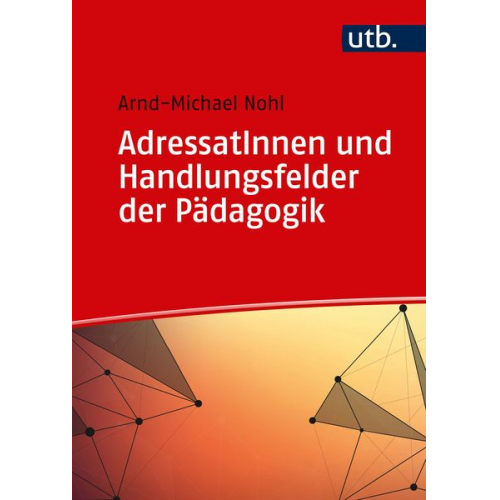 Arnd-Michael Nohl - AdressatInnen und Handlungsfelder der Pädagogik