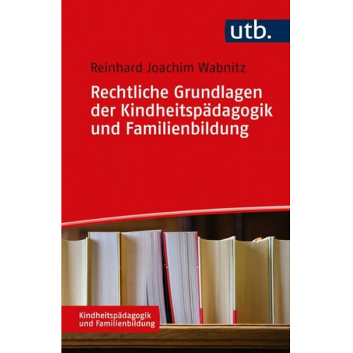 Reinhard J. Wabnitz - Rechtliche Grundlagen der Kindheitspädagogik und Familienbildung