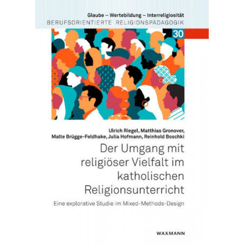 Ulrich Riegel Matthias Gronover Malte Brügge-Feldhake Julia Hofmann Reinhold Boschki - Der Umgang mit religiöser Vielfalt im katholischen Religionsunterricht