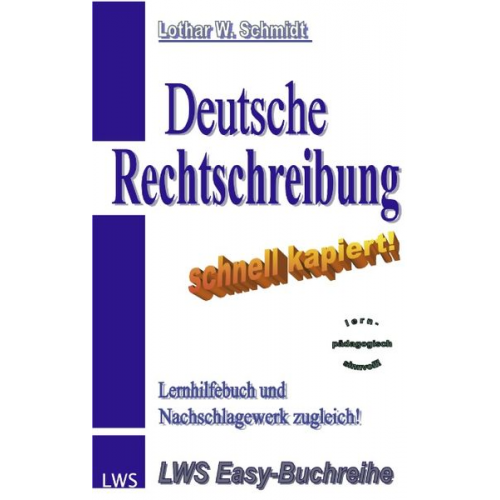 Lothar W. Schmidt - Deutsche Rechtschreibung - schnell kapiert!