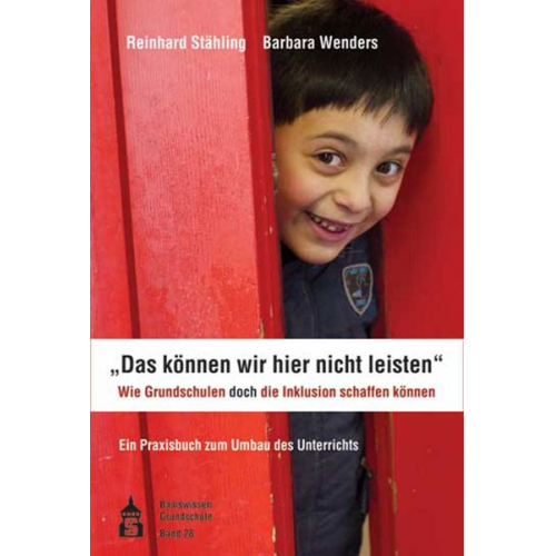 Reinhard Stähling Barbara Wenders - "Das können wir hier nicht leisten". Wie Grundschulen doch die Inklusion schaffen können