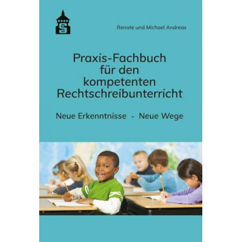 Renate Andreas Michael Andreas - Praxis-Fachbuch für den kompetenten Rechtschreibunterricht