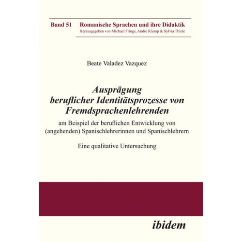 Beate Valadez_Vaquez - Ausprägung beruflicher Identitätsprozesse von Fremdsprachenlehrenden am Beispiel der beruflichen Entwicklung von (angehenden) Spanischlehrerinnen und