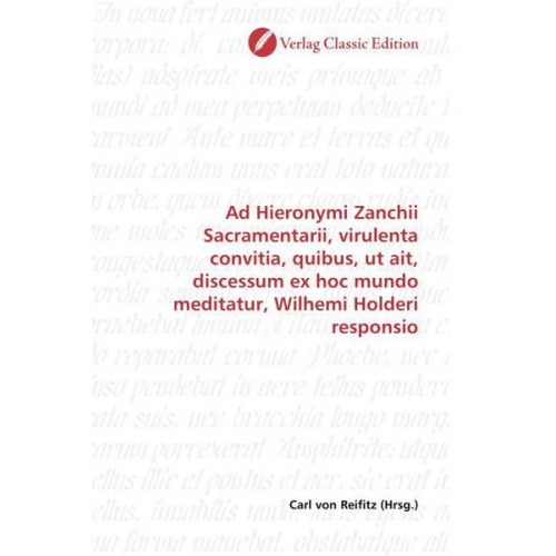 Ad Hieronymi Zanchii Sacramentarii, virulenta convitia, quibus, ut ait, discessum ex hoc mundo meditatur, Wilhemi Holderi responsio