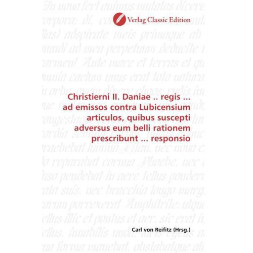 Christierni II. Daniae .. regis ... ad emissos contra Lubicensium articulos, quibus suscepti adversus eum belli rationem prescribunt ... responsio