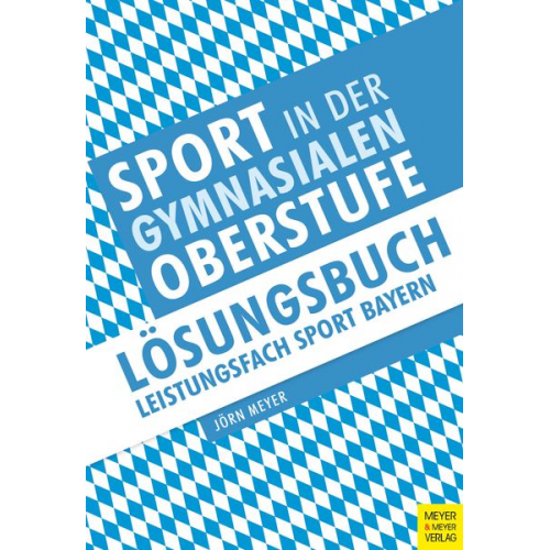 Jörn Meyer - Sport in der gymnasialen Oberstufe: Lösungsbuch Leistungsfach Sport Bayern