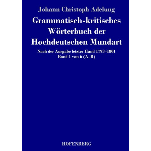 Johann Christoph Adelung - Grammatisch-kritisches Wörterbuch der Hochdeutschen Mundart