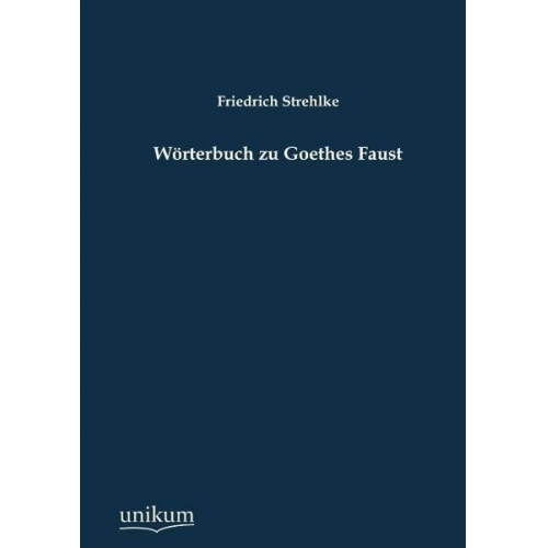 Friedrich Strehlke - Wörterbuch zu Goethes Faust