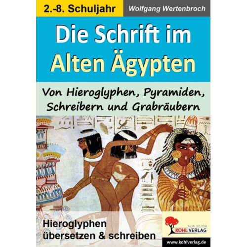 Wolfgang Wertenbroch - Die Schrift im Alten Ägypten Von Hieroglyphen, Pyramiden, Schreibern und Grabräubern