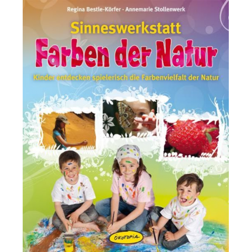 Regina Bestle-Körfer Annemarie Stollenwerk - Sinneswerkstatt Farben der Natur