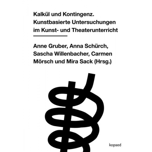 Anne Gruber Anna Schürch Sascha Willenbacher Carmen Moersch Mira Sack - Kalkül und Kontingenz