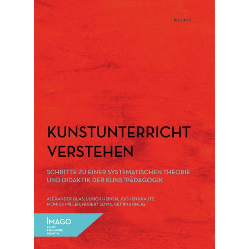 Alexander Glas Ulrich Heinen Jochen Krautz Monika Miller Hubert Sowa - Kunstunterricht verstehen