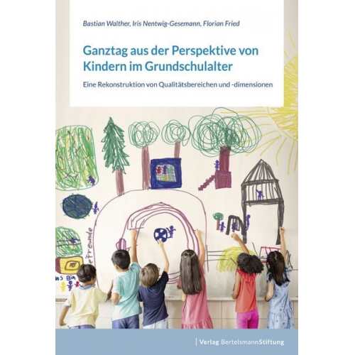 Bastian Walther Iris Nentwig-Gesemann Florian Fried - Ganztag aus der Perspektive von Kindern im Grundschulalter