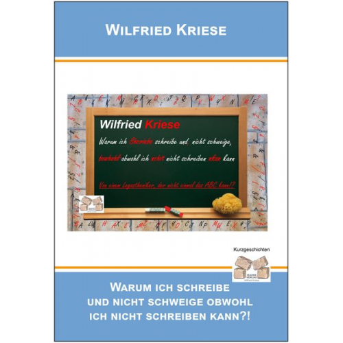 Wilfried Kriese - Warum ich schreibe und nicht schweige, obwohl ich nicht schreiben kann