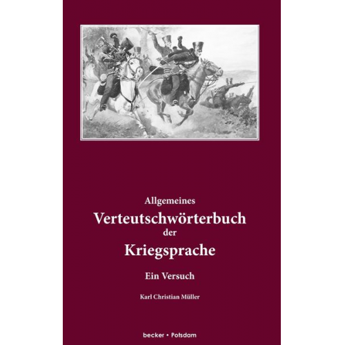 Karl Christian Müller - Allgemeines Verteutschwörterbuch der Kriegsprache.