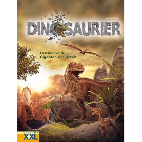 Joachim Künzel - Dinosaurier - Faszinierende Giganten der Urzeit