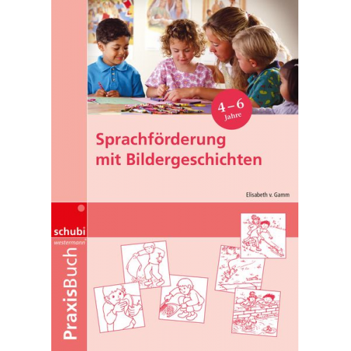 Elisabeth Gamm - Sprachförderung mit Bildergeschichten in Vorschule und Kindergarten