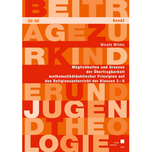 Nicole Wilms - Möglichkeiten und Grenzen der Übertragbarkeit mathematikdidaktischer Prinzipien auf den Religionsunterricht der Klassen 3-6