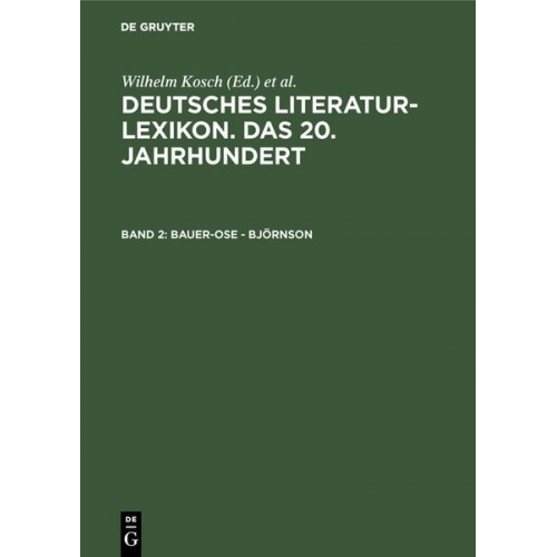 Wilhelm Kosch - Deutsches Literatur-Lexikon. Das 20. Jahrhundert / Bauer-Ose - Björnson