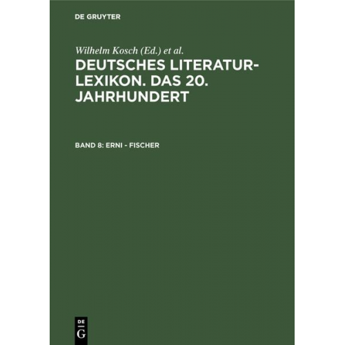 Wilhelm Kosch - Deutsches Literatur-Lexikon. Das 20. Jahrhundert / Erni - Fischer