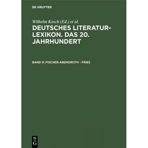 Wilhelm Kosch - Deutsches Literatur-Lexikon. Das 20. Jahrhundert / Fischer-Abendroth - Fries