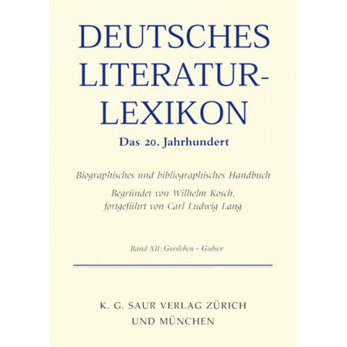 Wilhelm Kosch - Deutsches Literatur-Lexikon. Das 20. Jahrhundert / Gorsleben - Grunenberg