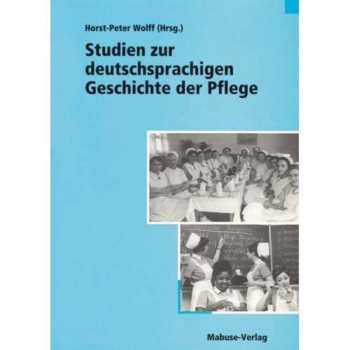 Horst-Peter Wolff - Studien zur deutschsprachigen Geschichte der Pflege