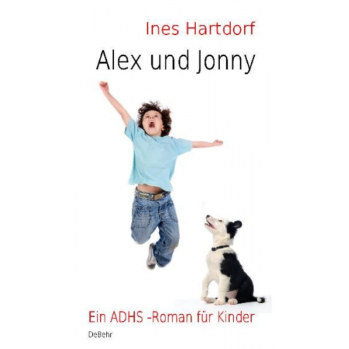 Ines Hartdorf - Alex und Jonny - Die Geschichte vom Zippel-Zappel-Kind und seinem Wuschelhund - ein Kinderbuch über ADHS