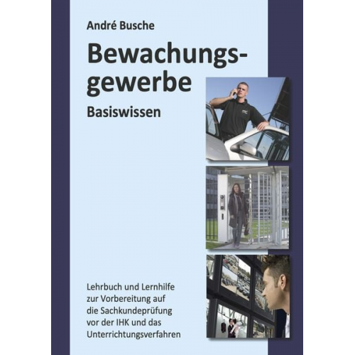 Andre Busche - Basiswissen Sachkundeprüfung Bewachungsgewerbe § 34a GewO