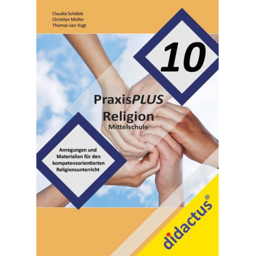 Claudia Schäble Thomas van Vugt Christian Müller - PraxisPLUS Religion 10 für die Mittelschule