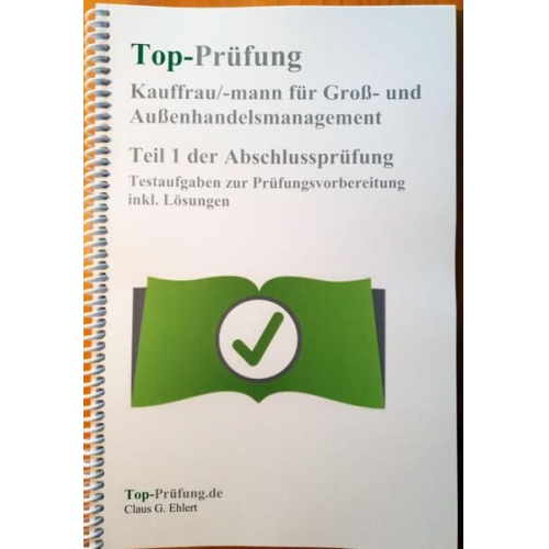 Claus-Günter Ehlert - Top Prüfung Kauffrau/-mann für Groß- und Außenhandelsmanagement - Teil 1 der Abschlussprüfung