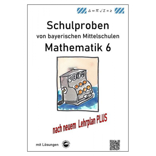 Claus Arndt - Mittelschule - Mathematik 6 Schulproben bayerischer Mittelschulen nach LehrplanPLUS mit Lösungen