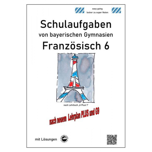 Monika Arndt - Französisch 6 (nach À plus! 1) Schulaufgaben von bayerischen Gymnasien mit Lösungen nach LehrplanPLUS / G9