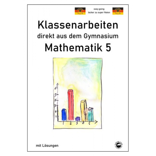 Claus Arndt - Mathematik 5 - Klassenarbeiten direkt aus dem Gymnasium - Mit Lösungen