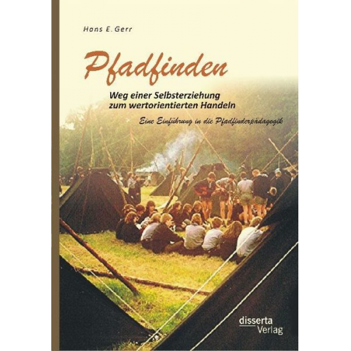 Hans E. Gerr - Pfadfinden – Weg einer Selbsterziehung zum wertorientierten Handeln: Eine Einführung in die Pfadfinderpädagogik