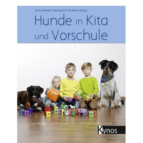 Anne Kahlisch Markgraf Christina Grünig - Hunde in Kita und Vorschule