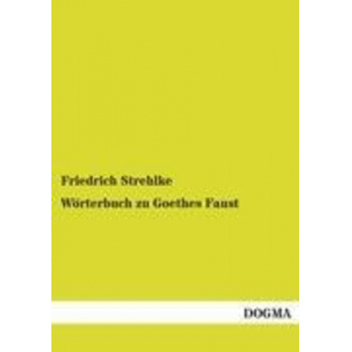 Friedrich Strehlke - Wörterbuch zu Goethes Faust