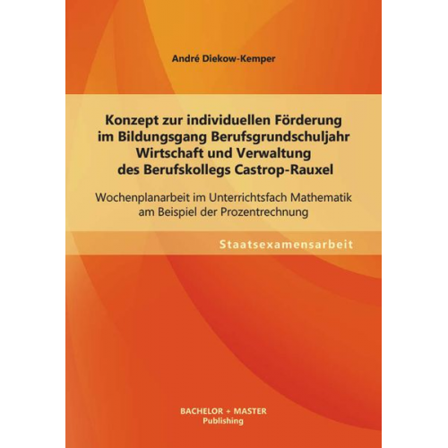 André Diekow-Kemper - Konzept zur individuellen Förderung im Bildungsgang Berufsgrundschuljahr Wirtschaft und Verwaltung des Berufskollegs Castrop-Rauxel: Wochenplanarbeit