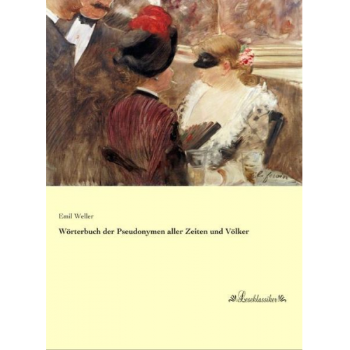 Emil Weller - Wörterbuch der Pseudonymen aller Zeiten und Völker