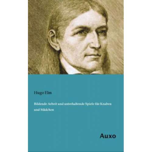 Hugo Elm - Bildende Arbeit und unterhaltende Spiele für Knaben und Mädchen