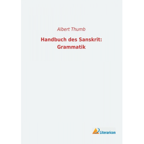 Albert Thumb - Handbuch des Sanskrit: Grammatik