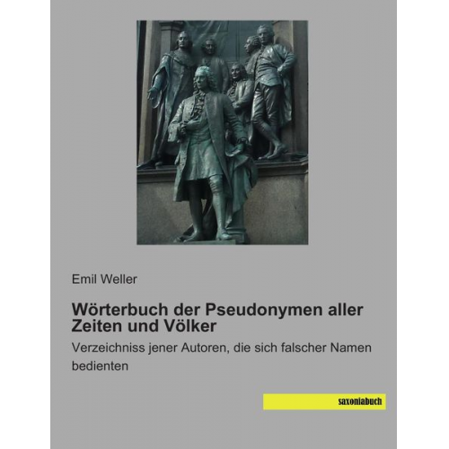 Emil Weller - Wörterbuch der Pseudonymen aller Zeiten und Völker