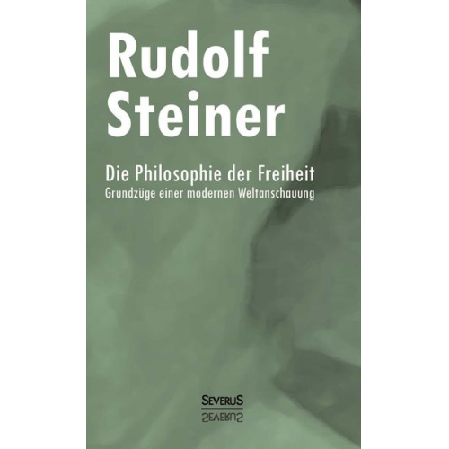 Rudolf Steiner - Die Philosophie der Freiheit