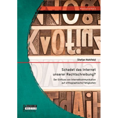 Stefan Hohlfeld - Schadet das Internet unserer Rechtschreibung? Der Einfluss von Internetkommunikation auf orthographische Fähigkeiten