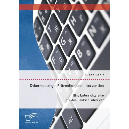 Susan Sahit - Cybermobbing - Prävention und Intervention. Eine Unterrichtsreihe für den Deutschunterricht