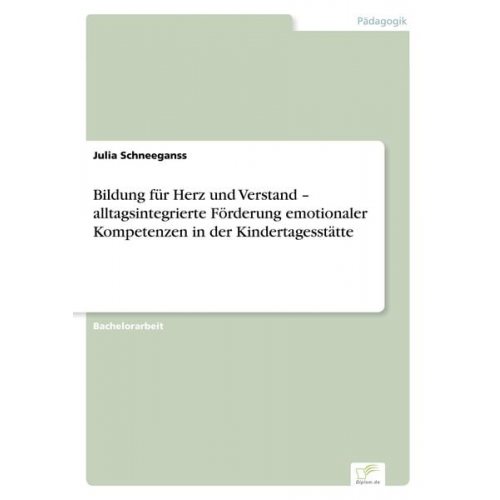 Julia Schneeganss - Bildung für Herz und Verstand ¿ alltagsintegrierte Förderung emotionaler Kompetenzen in der Kindertagesstätte