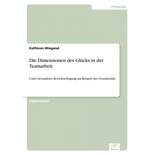 Kathleen Wiegand - Die Dimensionen des Glücks in der Teamarbeit